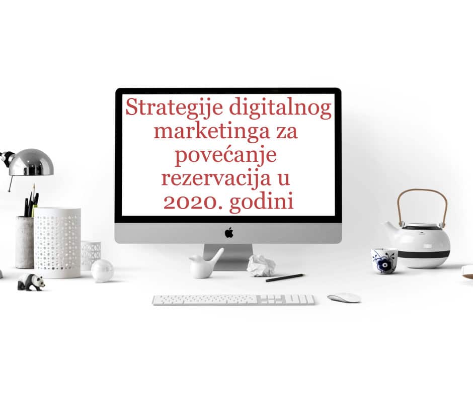Strategije digitalnog marketinga za povećanje rezervacija u 2020. godini