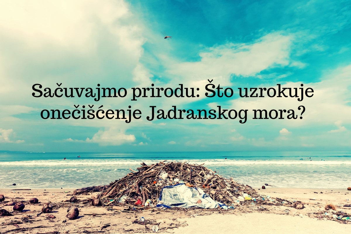 Sačuvajmo prirodu: Što uzrokuje onečišćenje Jadranskog mora?
