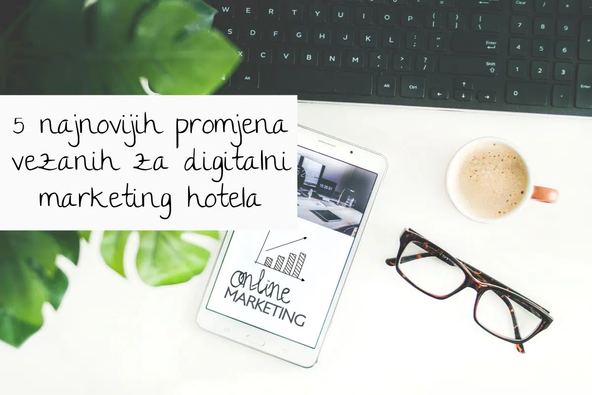 5 najnovijih promjena vezanih za digitalni marketing hotela